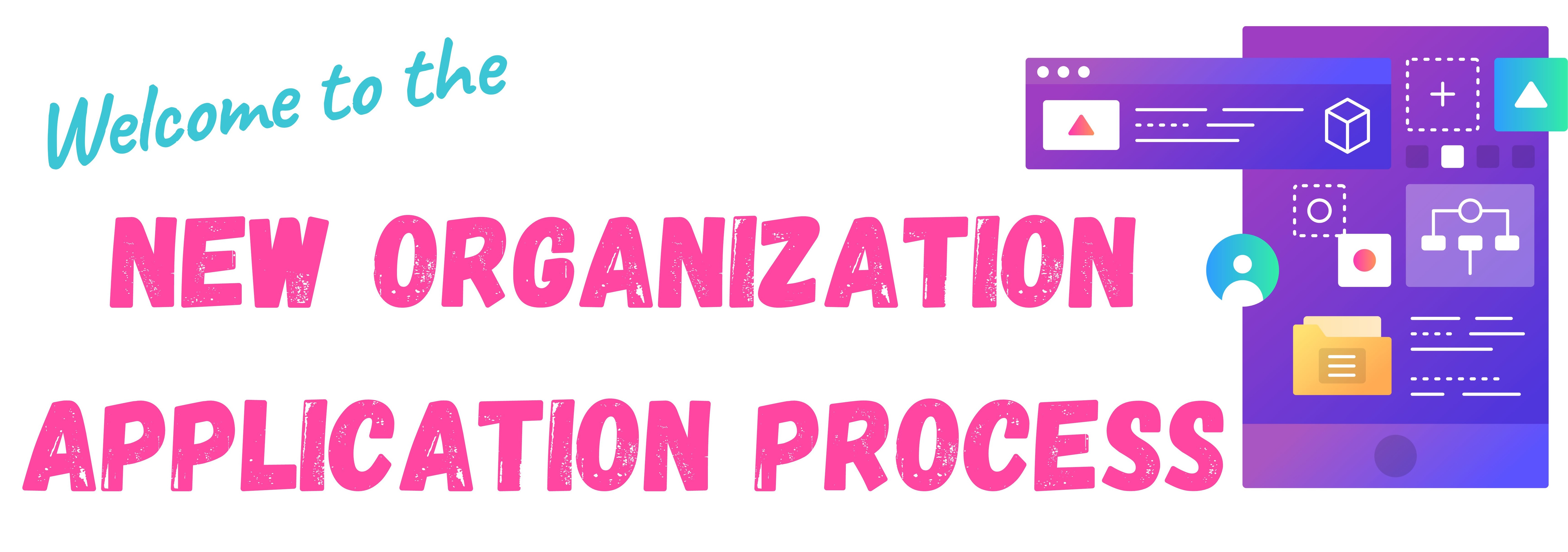 Welcome to the New Organization Application Process
