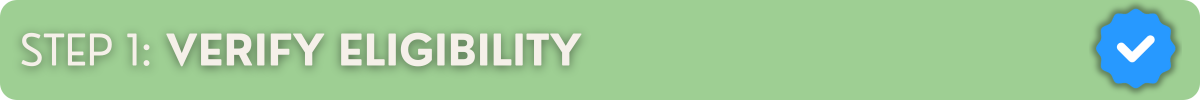 Step 1: Verify Eligibility
