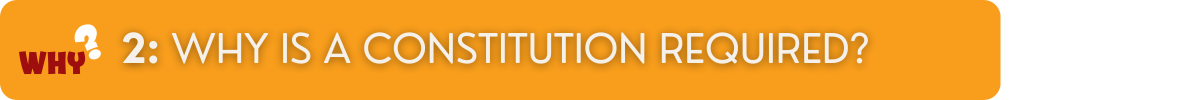 Why is a constitution required?