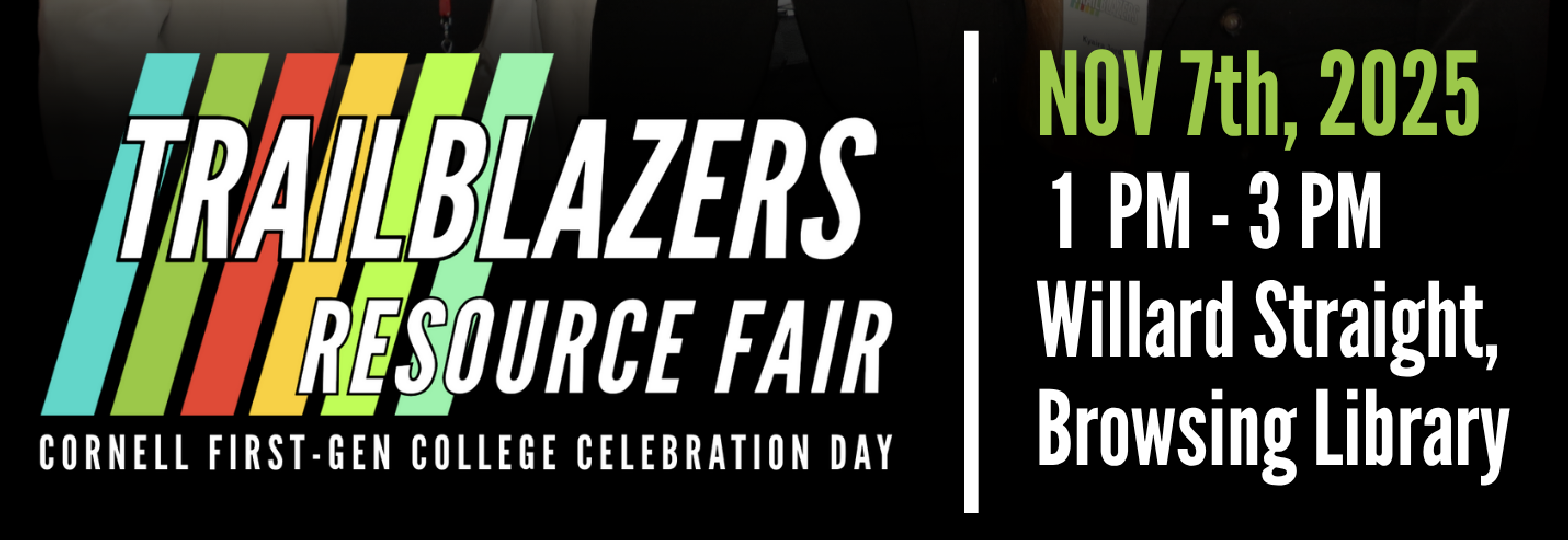 Trailblazers Resource Fair Cornell first-Gen college Celebration Day November 7th, 2025 1pm to 3pm Willard Straight Browsing Library