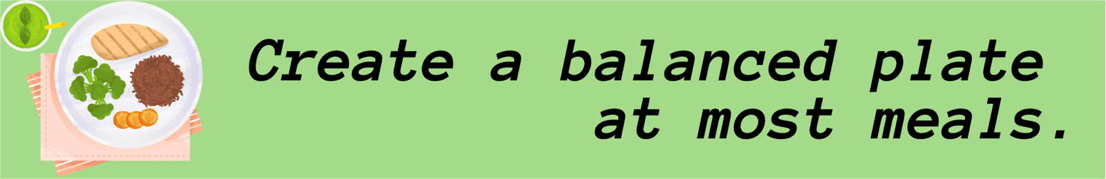 Create a balanced plate at most meals